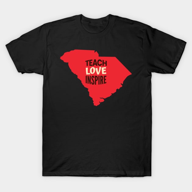 South Carolina Teacher Teach Love Inspire T-Shirt by SunburstGeo